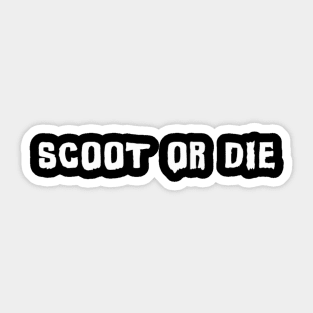 Scoot or Die Sticker